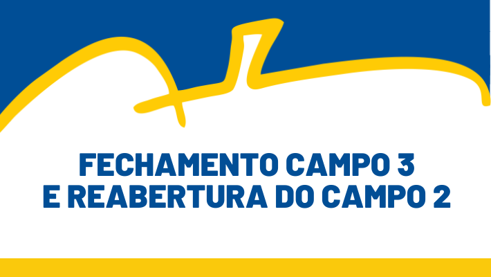 FECHAMENTO CAMPO 3 E REABERTURA DO CAMPO 2