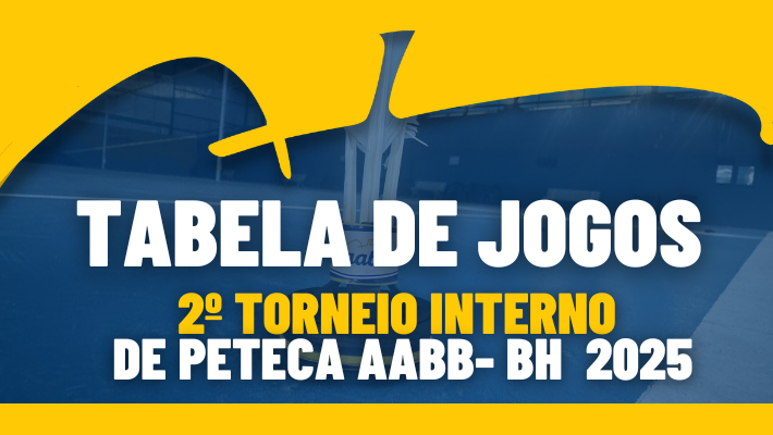 TABELA DE JOGOS 2º TORNEIO INTERNO DE PETECA AABB-BH 2025