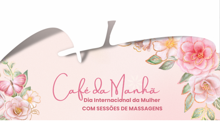CAFÉ DA MANHÃ DIA INTERNACIONAL DAS MULHERES 08/03/26