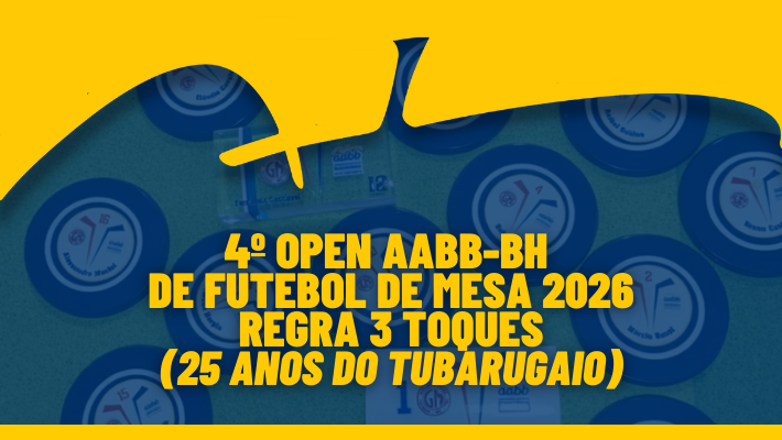 4º OPEN AABB-BH DE FUTEBOL DE MESA 2026 REGRA 3 TOQUES (25 ANOS DO TUBARUGAIO) 
