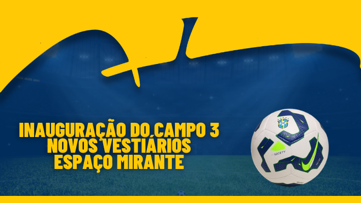 INAGURAÇÃO DO CAMPO 3 NOVOS VESTIÁRIOS ESPAÇO MIRANTE (08/03/26)