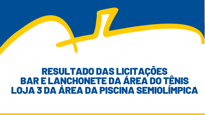 RESULTADO DAS LICITAÇÕES  BAR E LANCHONETE DA ÁREA DO TÊNIS LOJA 3 DA ÁREA DA PISCINA SEMIOLÍMPICA
