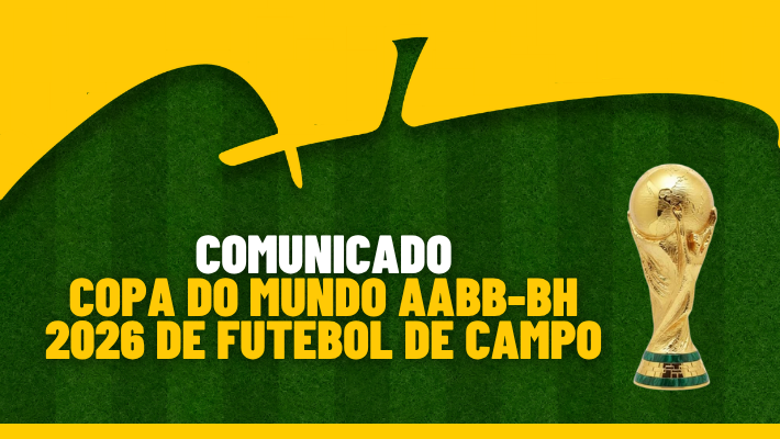 COMUNICADO COPA DO MUNDO AABB-BH 2026 DE FUTEBOL DE CAMPO (10/04/2026)