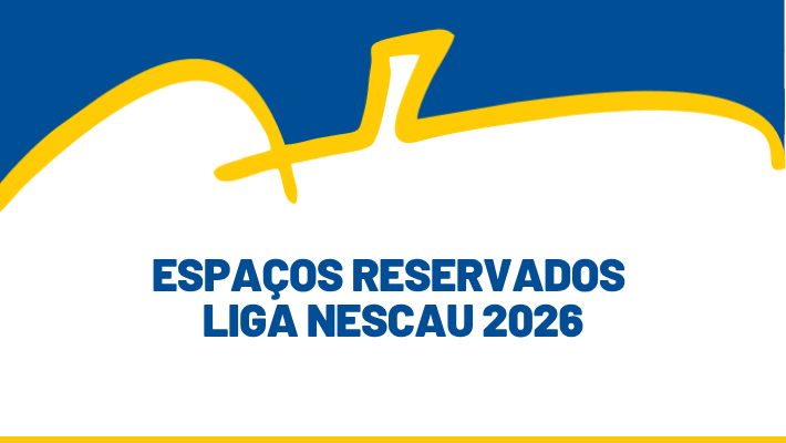 ESPAÇOS RESERVADOS LIGA NESCAU 2026